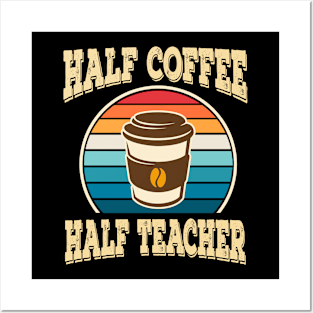 Half Coffee Half Teacher Inspirational Quotes for Teachers Posters and Art